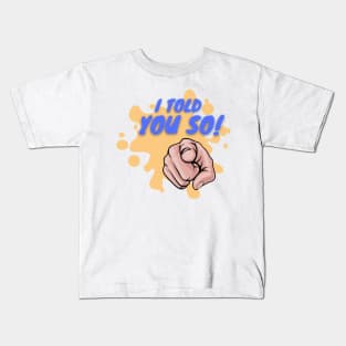 I Told You So! Kids T-Shirt